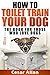 Dog Training: How to Toilet Train Your Dog (Dog Training, Dog Training Books, Dog Training Handbook, Toilet Training, Toilet Train Book, Dog Training Best, Dog Training Aids, Dog Training Guide)