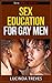 Sex Education For Gay Men - Better Sex Education Series