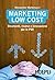 Marketing Low Cost: Strumenti, risorse e innovazioni per le PMI (Marketing e management)