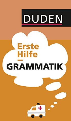 Duden - Erste Hilfe Grammatik (Duden Sprachwissen)