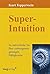 Super-Intuition: So entwickeln Sie Ihre verborgenen geistigen Fähigkeiten (German Edition)