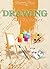 Drawing: Drawing for Beginners: A Preparatory Guide to Drawing Greatness (Drawing - Drawing for Beginners - Drawing Books, Drawing Ideas, Drawing the Line, Drawing Book - Drawing Beginner)
