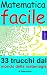 Matematica facile: 33 trucchi dal mondo della matemagia