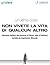 ...un’ultima cosa. Non vivete la vita di qualcun altro by goWare ebook team