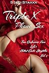 Triple X Phone Sex: True Confessions from L.A.'s Hottest Erotic Storyteller