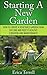 Starting A New Garden: How To Create A Vegetable Garden From Day One And Keep It Healthy (Creation And Maintenance)