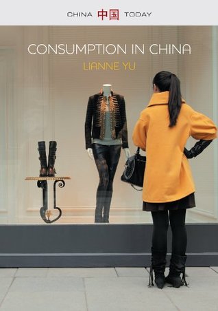 Consumption in China: How China's New Consumer Ideology is Shaping the Nation (China Today)