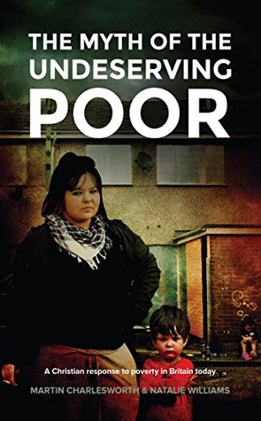 The Myth of the Undeserving Poor - A Christian Response to Poverty in Britain Today (Kindle Edition)