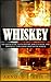WHISKEY: The Quick Guide to its History, How It’s Made and Different Types From Around The World