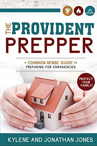 The Provident Prepper: A Common-Sense Guide to Preparing for Emergencies (Family Preparedness Books)