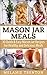 Mason Jar Meals: 30 Quick & Easy Mason Jar Recipes For Healthy & Delicious Meals