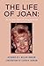 The Life of Joan: Her Life, Visit to Heaven, and Messages from the Lord: The Life of Joan