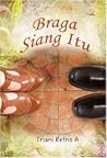Braga Siang Itu by Triani Retno A.
