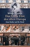 Das letzte Fest des alten Europa: Anna Sacher und ihr Hotel Das letzte Fest des alten Europa: Anna Sacher und ihr Hotel