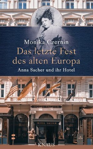 Das letzte Fest des alten Europa: Anna Sacher und ihr Hotel (Kindle Edition)