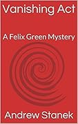 Vanishing Act: A Felix Green Mystery