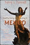 Healthy Living and Traveling in Mexico: A Search for for Sunshine, Sassy Exercise, Savory Food, and a Simpler Life