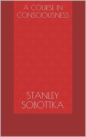 A Course in Consciousness (Kindle Edition)