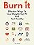 Burn It: Effective Ways To Lose Weight, Get Fit And Feel Healthy