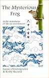 The Mysterious Frog in the Mountains of the Six Excellencies by Lucas Christopoulos
