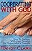 Cooperating With God: How To Partner With Your Creator For Supernatural Results