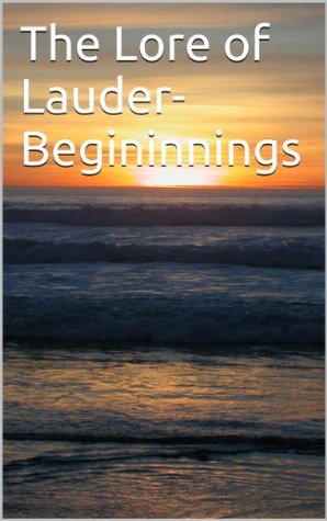 The Lore of Lauder-Begininnings (Kindle Edition)