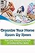 Organize Your Home Room By Room: Feel Less Stressed and More In Control of Your World (Organize Your Home and Your Life)