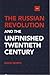 The Russian Revolution and the Unfinished Twentieth Century