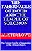 The Tabernacle of David and the Temple of Solomon: The Coming Transfer of Leadership in the Christian Church