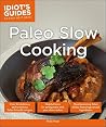 Paleo Slow Cooking: Helpful Hints for Saving Time with Your Slow Cooker (Idiot's Guides)