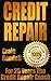 Credit Repair Secrets: The 2017 Complete Credit Score Repair Book: How To Fix Your Credit, Improve Your Credit Score, And Bullet Proof Your Credit Report Using Current Credit Repair Tips