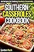 Southern Casseroles Cookbook: 50 Recipes for Cooking Southern Casseroles