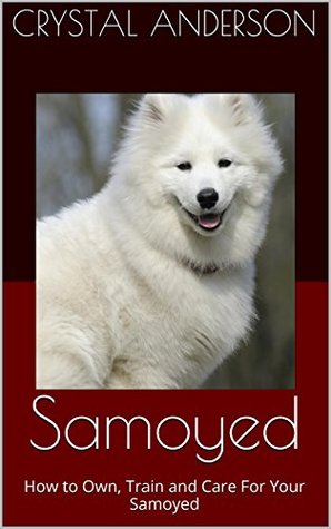 Samoyed: How to Own, Train and Care For Your Samoyed