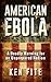 American Ebola: A Deadly Wa...