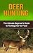 Deer Hunting: Deer Hunting for Beginners: Mastering Deer Hunting Like a Pro! (bow hunting, deer hunting for beginners, deer hunting tips, deer, how to ... deer tracking, hunting, hunting equipment)
