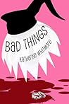 Bad Things