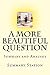Summary: A More Beautiful Question: Summary and Analysis of “A More Beautiful Question: The Power of Inquiry to Spark Breakthrough Ideas”