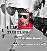 I Like Turtles by G. Arthur Brown I Like Turtles by G. Arthur Brown