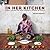 In Her Kitchen: Stories and...