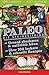 Paleo - Die Steinzeitdiät: Gesund abnehmen und natürlich leben - Über 100 leckere und schnelle Rezepte (German Edition)