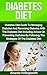 Diabetes Diet: Diabetes Diet Guide To Managing Diabetes And Reversing Diabetes With The Diabetes Diet Including Advice On Preventing Diabetes By Following ... Diabetes Management and Reversing Diabetes)