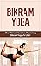 Bikram Yoga: The Ultimate G...