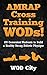 WODs: AMRAP Cross Training WODs! 100 Convenient Workouts to Build a Healthy Strong Athletic Physique (Bodyweight Training, Kettlebell Workouts, Strength ... Bodybuilding, Home Workout, Gymnastics)