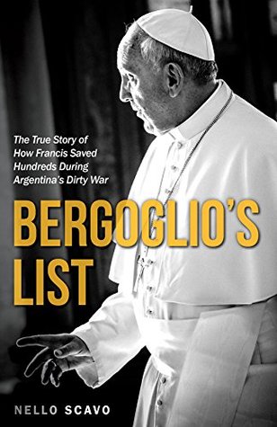 Bergoglio's List: How a Young Francis Defied a Dictatorship and Saved Dozens of Lives (Kindle Edition)