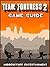 TEAM FORTRESS 2 GAME GUIDE