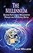 The Millennium: Shocking Facts About A Misunderstood Prophecy and Your Eternal Destiny