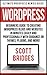 Wordpress: Ultimate Wordpress Newbie Guide! - Beginners Guide To Creating Wordpress Blogs And Websites In Minutes Easily And Professionally With Guidance ... Media Marketing, Make Money Writing, H)