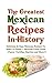 The Greatest Mexican Recipes In History by Christopher P. Martin