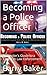 Becoming a Police Officer: An Insider's Guide to a Career in Law Enforcement