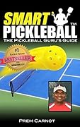 Smart Pickleball: The Pickleball Guru’s Guide to Mastering Strategy, Drills, and Winning Play for Beginners & Beyond